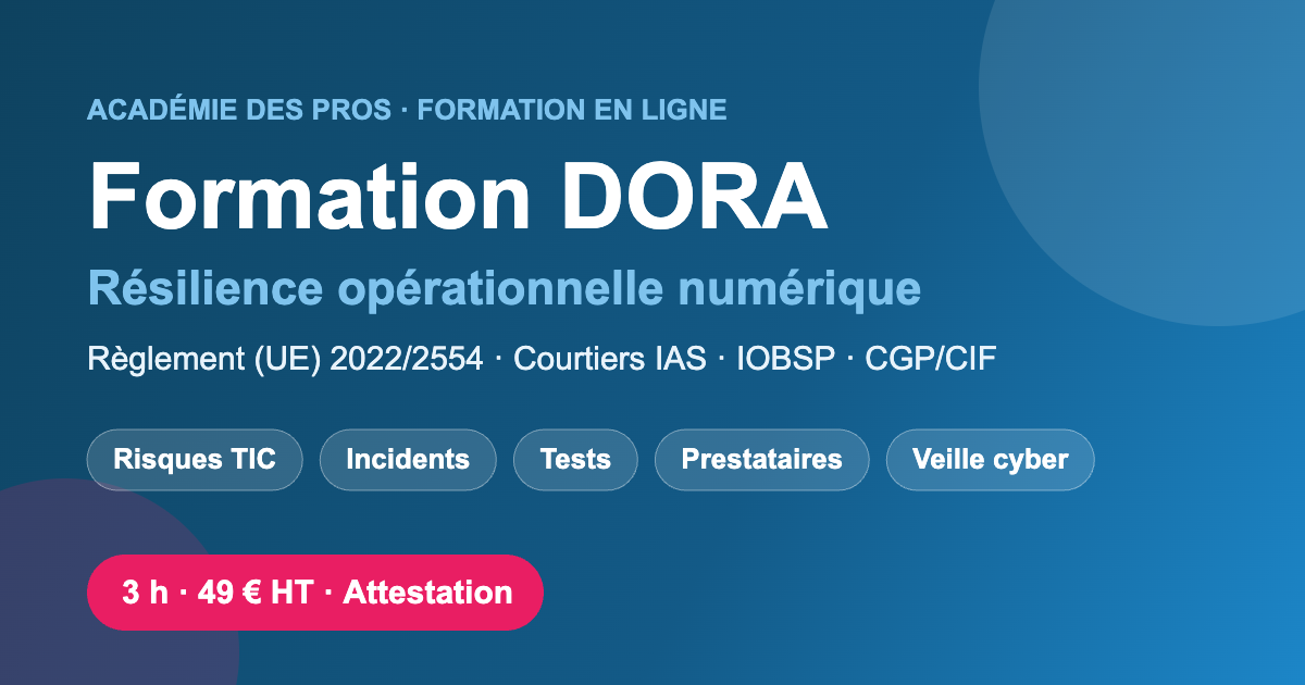 Formation DORA en ligne : résilience opérationnelle numérique pour courtiers IAS, IOBSP et CGP