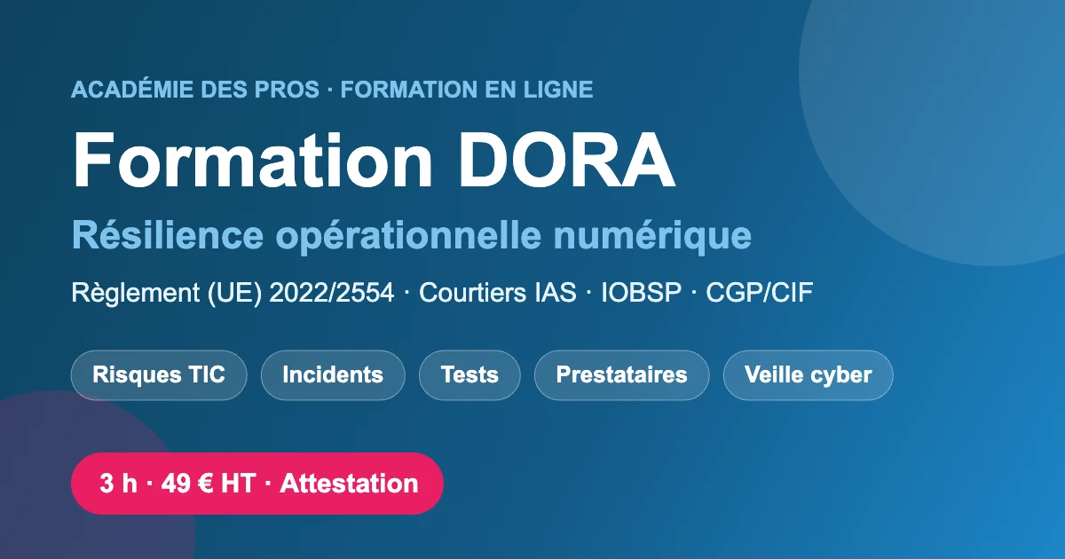 Formation DORA en ligne : résilience opérationnelle numérique pour courtiers IAS, IOBSP et CGP